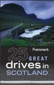 Frommer's 25 Great Drives in Scotland (Best Loved Driving Tours)