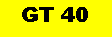 Textfeld: GT 40