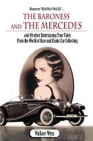 Beyond Barn Finds...The Baroness and The Mercedes: and 49 other Entertaining True Tales From the World of Rare and Exotic Car Collecting